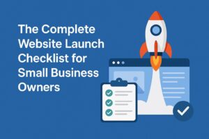The Complete Website Launch Checklist for Small Business Owners
