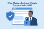What Makes a Business Website Trustworthy in 2025?