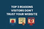 Top 3 Reasons Visitors Don’t Trust Your Website