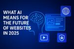 What AI Means for the Future of Websites in 2025