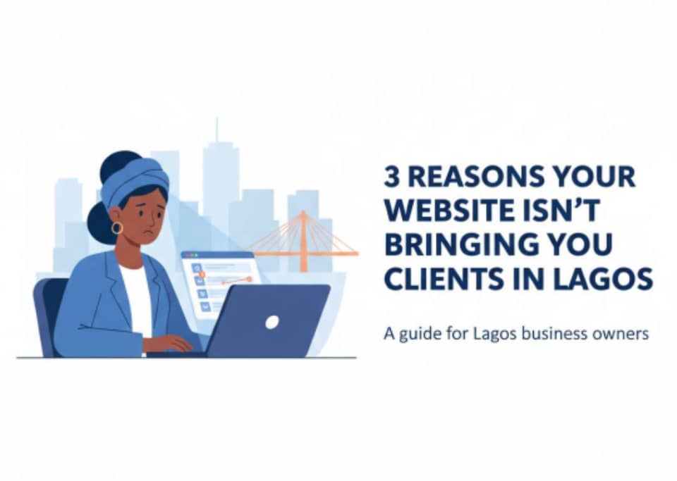 Three reasons your website isn't bringing you clients in Lagos