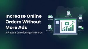 Read more about the article How Nigerian Brands Can Increase Online Orders Without Spending More on Ads